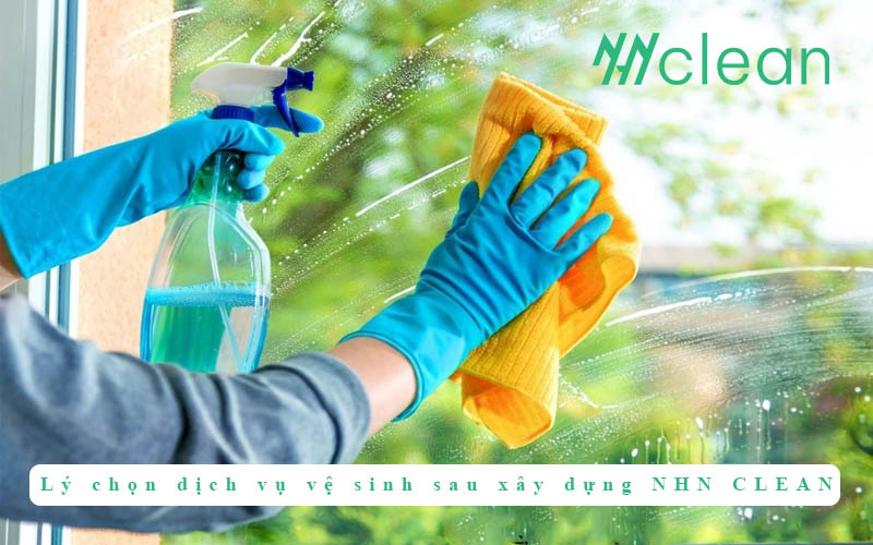 Các lý chọn dịch vụ vệ sinh sau xây dựng giá rẻ của NHN CLEAN