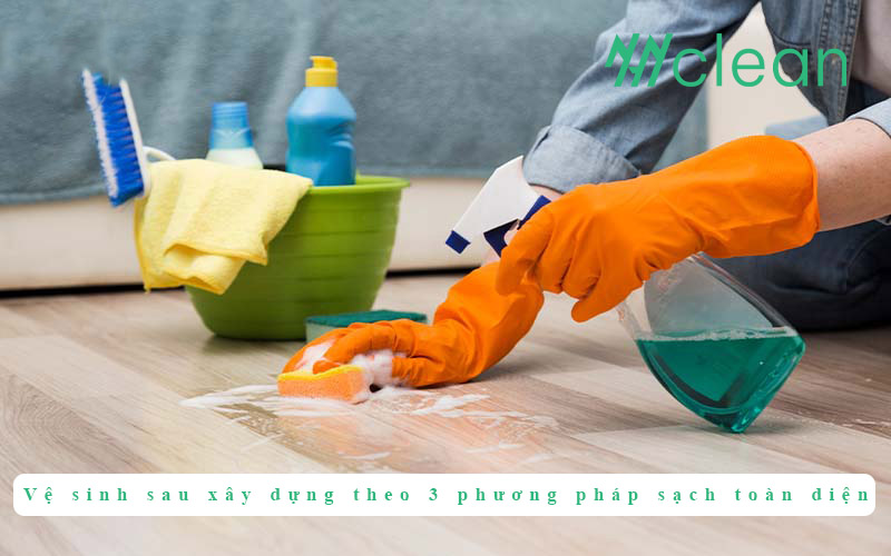 Vệ sinh sau xây dựng theo 3 phương pháp sạch toàn diện