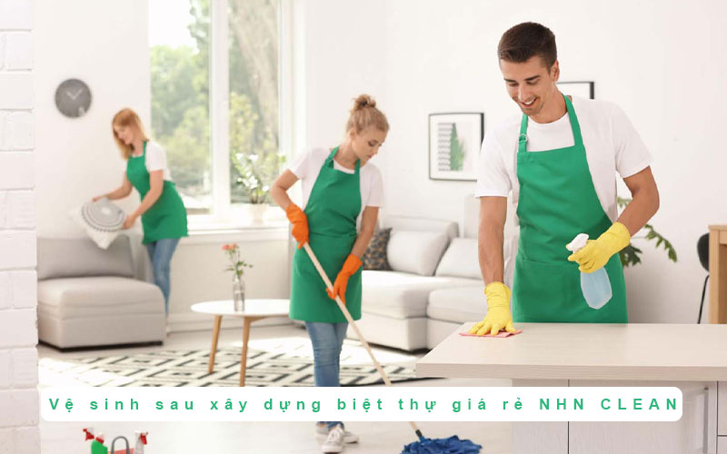 Vệ sinh sau xây dựng biệt thự giá rẻ NHN CLEAN