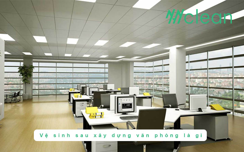 Vệ sinh sau xây dựng văn phòng là gì