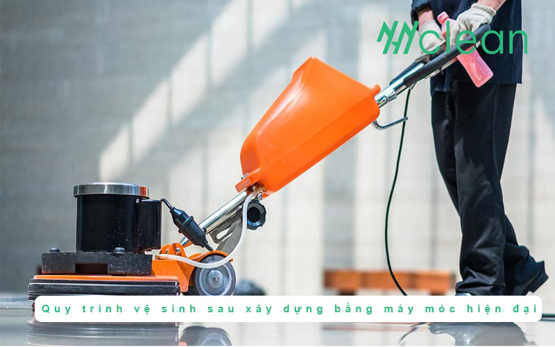 Quy trình vệ sinh sau xây dựng bằng máy móc hiện