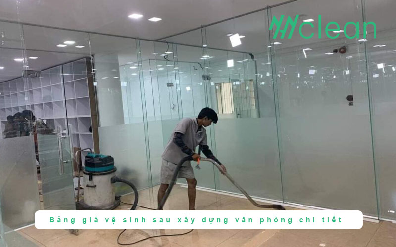 Bảng giá vệ sinh sau xây dựng văn phòng chi tiết