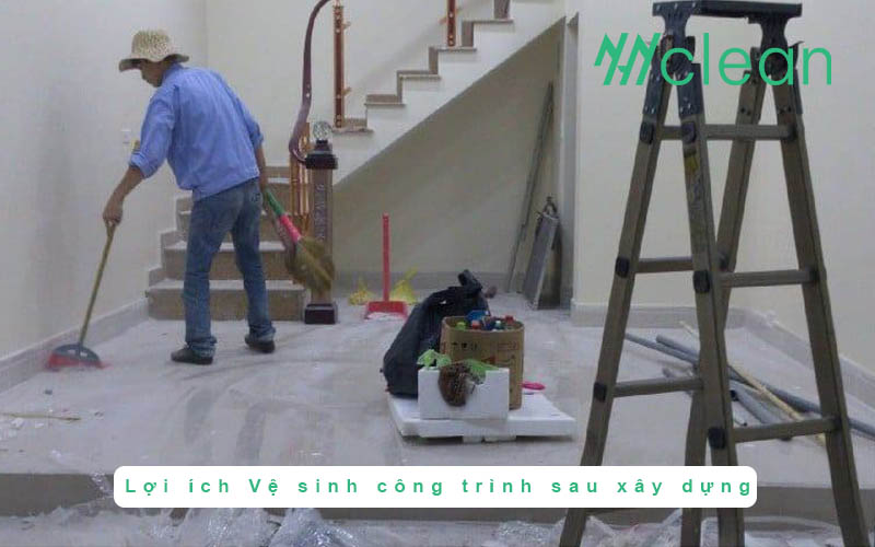 Lợi ích Vệ sinh công trình sau xây dựng
