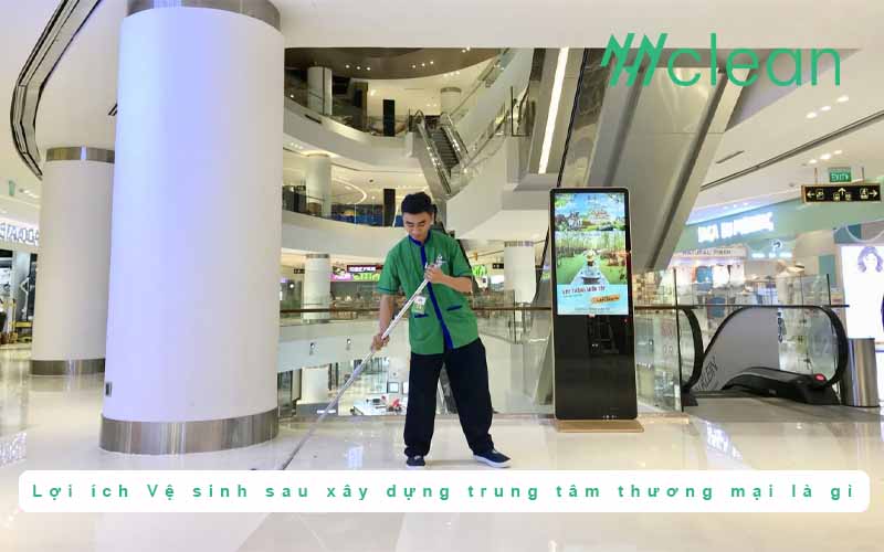 Các lợi ích Vệ sinh sau xây dựng trung tâm thương mại