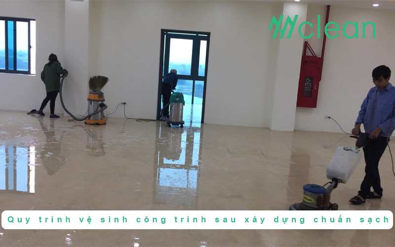 Quy trình vệ sinh công trình sau xây dựng chuẩn sạch