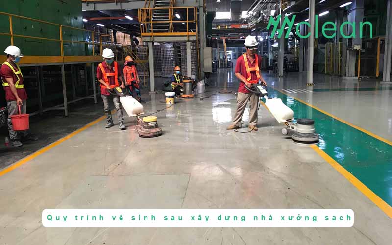 Quy trình vệ sinh sau xây dựng nhà xưởng sạch nhanh
