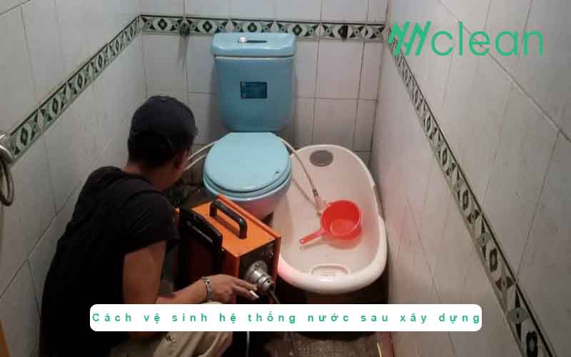 Cách vệ sinh hệ thống nước sau xây dựng