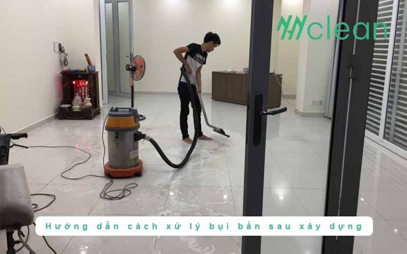 Hướng dẫn cách xử lý bụi bẩn sau xây dựng