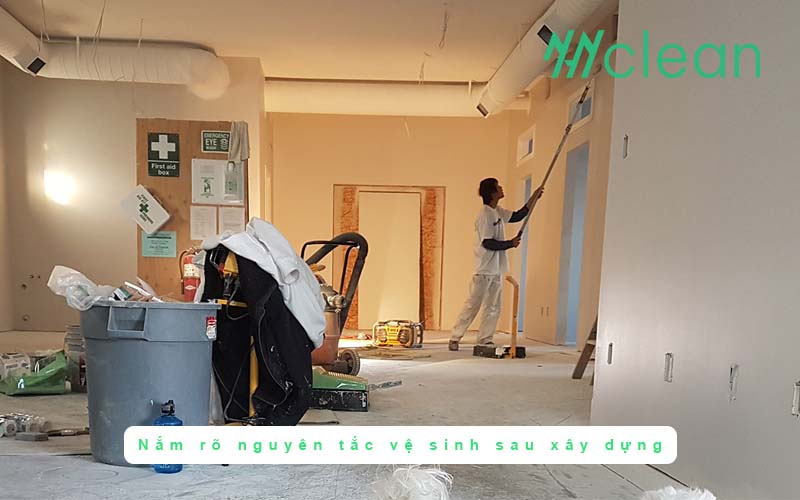Nắm rõ nguyên tắc vệ sinh sau xây dựng
