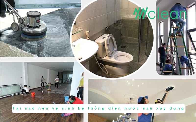 Tại sao vệ sinh hệ thống điện nước sau xây dựng lại quan trọng