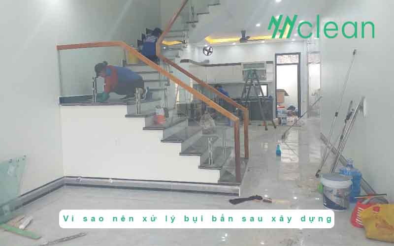 Vì sao nên xử lý bụi bẩn sau xây dựng quan trọng