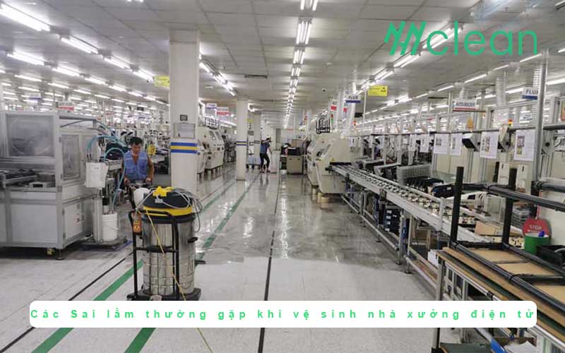 Sai lầm thường gặp khi vệ sinh nhà xưởng điện tử