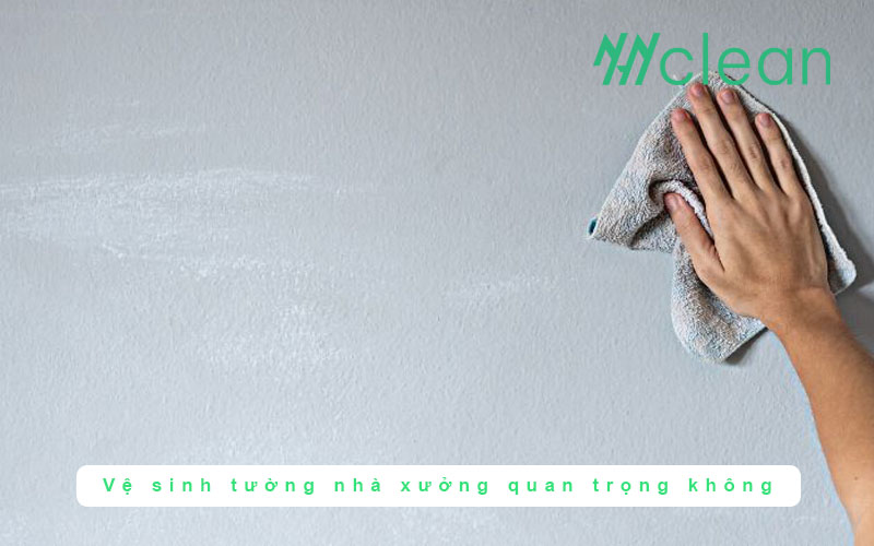 Vệ sinh tường nhà xưởng có quan trọng không